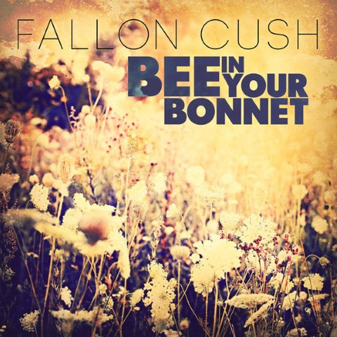 Fallon Cush - Bee In Your Bonnet (CD)