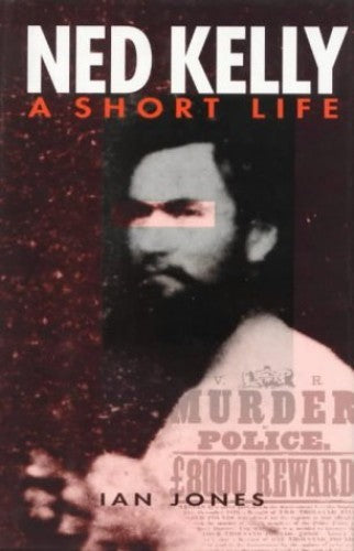 Ian Jones - Ned Kelly : A Short Life