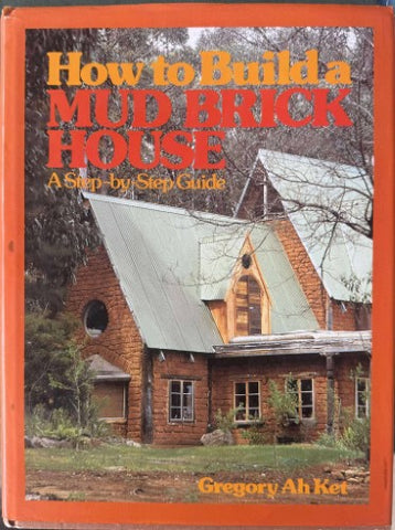 Gregory Ah Ket - How to Build A Mud Brick House (Hardcover)