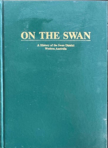 Michael Bourke - On The Swan : A History Of The Swan District Of Western Australia (Hardcover)