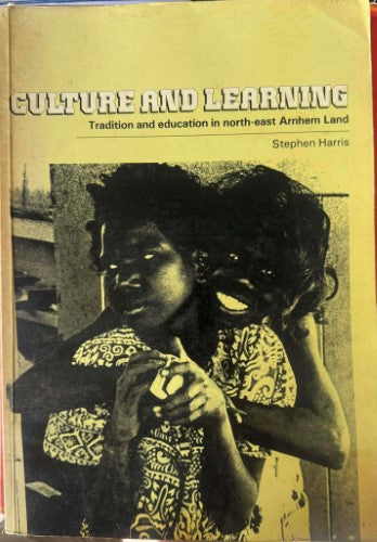 Stephen Harris - Culture And Learning : Tradition & Education IN NE Arnhem Land