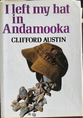 Clifford Austin - I Left My Hat At Andamooka (Hardcover)