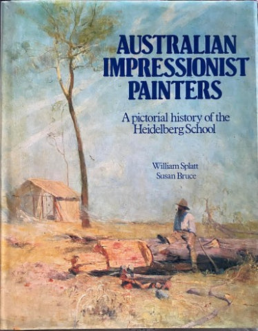 William Splatt / Susan Bruce - Australian Impressionist Painters : A Pictorial History Of The Heidelberg School (Hardcover)