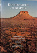 Frank Hugh Hann - Do Not Yield To Despair : Exploration Diaries In The Arid Interior Of Australia 1895- 1908 (Hardcover)