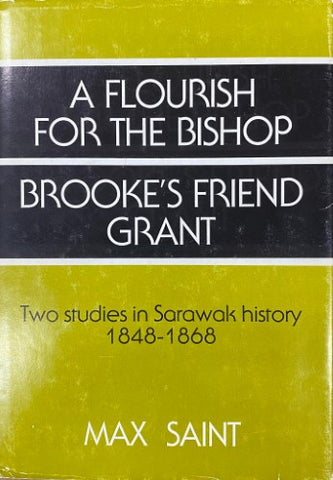 Max Saint - A Flourish To The Bishop / Brooke's Friend Grant (2 Studies In Sarawak History 1848-68) (Hardcover)