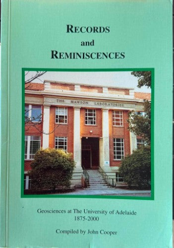 John Cooper - Records & Reminiscences : Geosciences At The University Of Adelaide 1875-2000