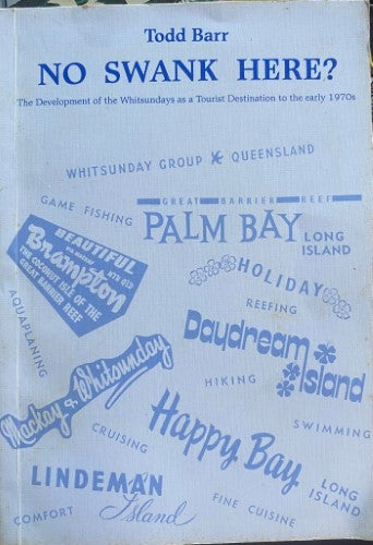 Todd Barr - No Swank Here : The Development Of The Whitsundays As A Tourist Destination To The Early  70's