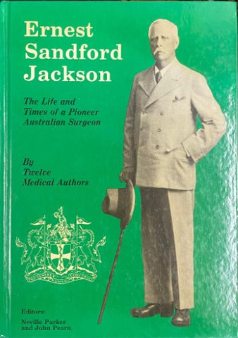 Neville Parker / John Pearn - Ernest Sandford Jackson : The Life And Times of A Pioneer Australian Surgeon (Hardcover)