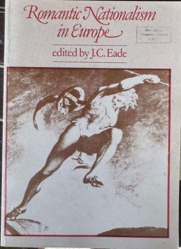 J.C Eade (Editor) - Romantic Nationalism In Europe