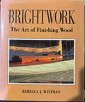 Rebecca Wittman - Brightwork - The Art Of Finishing Wood (Hardcover)