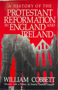 William Cobbett - A History Of The Protestant Reformation In England & Ireland