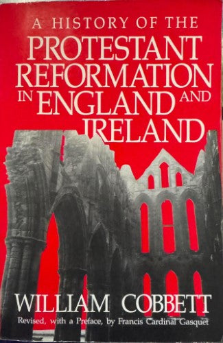 William Cobbett - A History Of The Protestant Reformation In England & Ireland