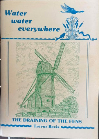 Trevor Bevis - Water Water Everywhere : The Draining Of The Fens