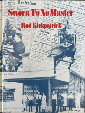 Rod Kirkpatrick - Sworn To No Master : A History of the Provincial Press in Queensland to 1930 (Hardcover)