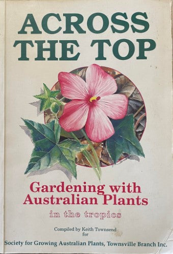 Keith Townsend - Across The Top : Gardening With Australian Plants