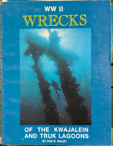 Dan Bailey - WWII Wrecks Of The Kwajalein & Truk Lagoons