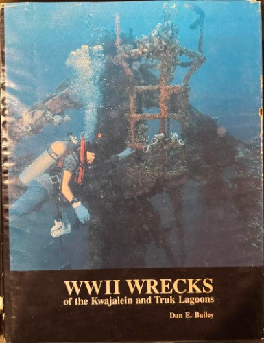 Dan Bailey - WWII Wrecks Of The Kwajalein & Truk Lagoons (Hardcover)
