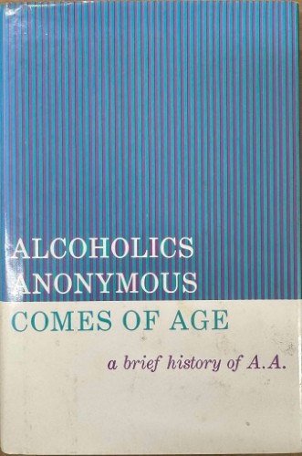 Alcoholics Anonymous Comes Of Age : A Brief History Of A.A (Hardcover)