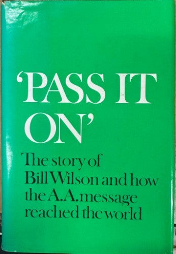 Pass It On -The Story Of Bill Wilson & How The A.A Message Reached The World (Hardcover)