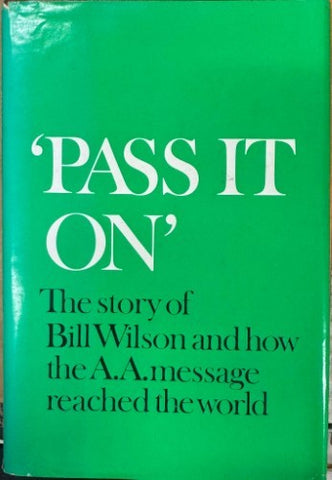 Pass It On -The Story Of Bill Wilson & How The A.A Message Reached The World (Hardcover)