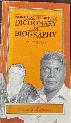 David Carment / Barbara James - Northern Territory - Dictionary Of Biography Vol 2