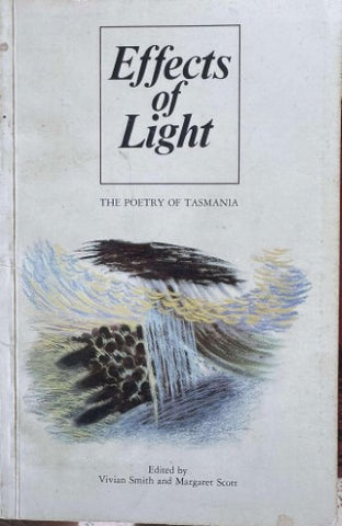 Vivian Smith / Margaret Scott (Editors) - Effects Of Light - The Poetry Of Tasmania