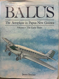James Sinclair - Balus, The Aeroplane In Papua New Guinea Vol 1 - The Early Years (Hardcover)