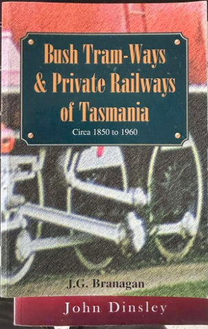 J.G Branagan - Bush Tram-Ways & Private Railways Of Tasmania