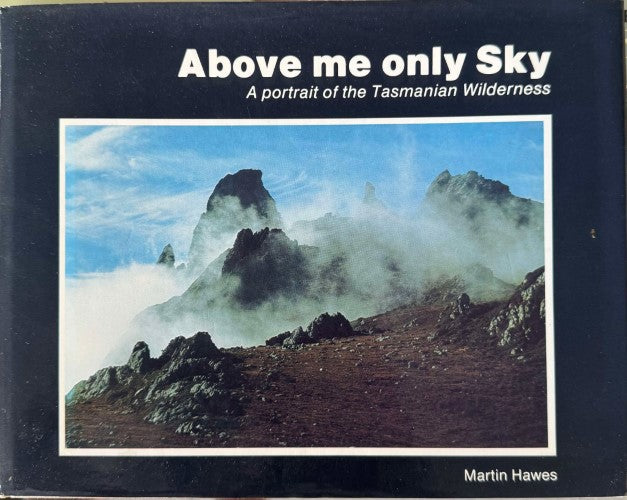 Martin Hawes - Above Me Only Sky : A Portrait Of The Tasmanian Wilderness (Hardcover)