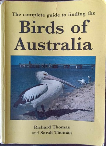 Richard & Sarah Thomas - The Complete Guide To Finding The Birds Of Australia