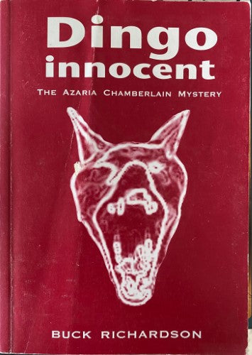 Buck Richardson - Dingo Innocent : The Azaria Chamberlain Mystery