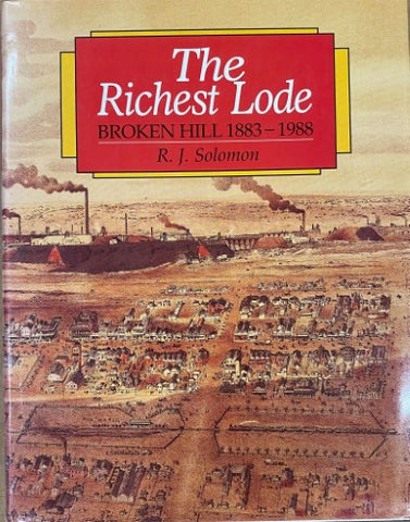 R.J Solomon - The Richest Lode : Broken Hill 1883-1988 (Hardcover)