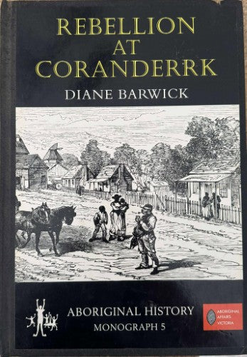 Diane Barwick - Rebellion At Coranderrk : Aboriginal History (Monograph 5) (Hardcover)