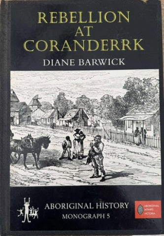 Diane Barwick - Rebellion At Coranderrk : Aboriginal History (Monograph 5) (Hardcover)