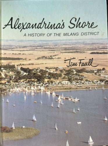 Jim Faull - Alexandrina's Shore : A History Of The Milang District (Hardcover)