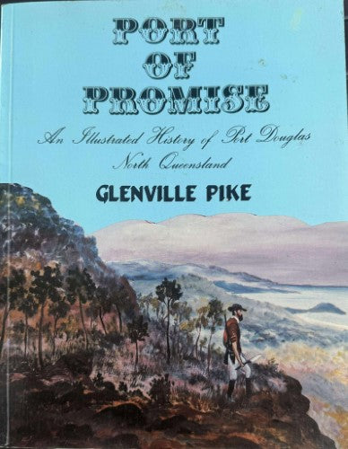 Glenville Pike - Port Of Promise - An Illustrated History Of Port Douglas
