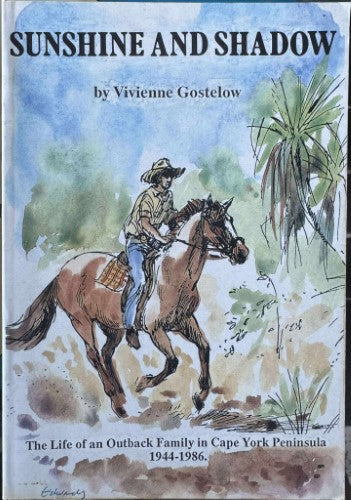 Vivienne Gostelow - Sunshine & Shadow : The Life Of An Outback Family In Cape York Peninsula 1944- 86