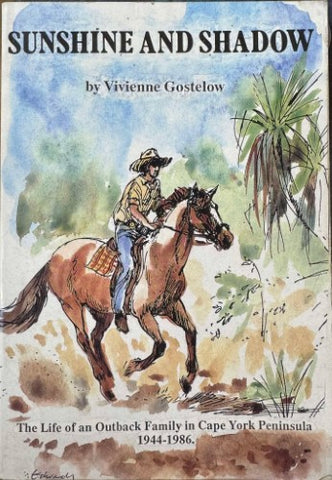 Vivienne Gostelow - Sunshine & Shadow : The Life Of An Outback Family In Cape York Peninsula 1944- 86