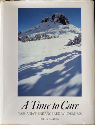 Chris Bell / Norman Sanders - A Time To Care : Tasmania's Endangered Wilderness (Hardcover)