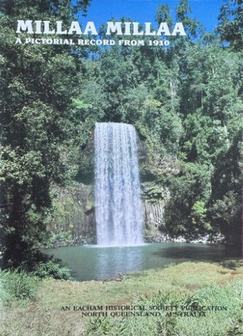 Eacham Historical Society - Millaa Millaa : A Pictorial Record From 1910