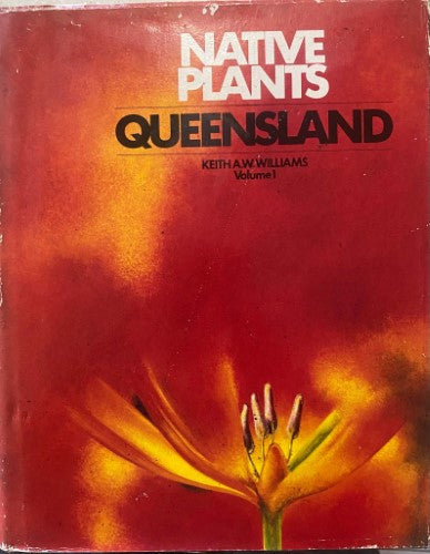 Keith Williams - Native Plants : Queensland Volume 1 (Hardcover)