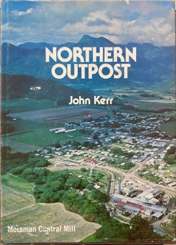 John Kerr - Northern Outpost : Mossman Central Mill (Hardcover)