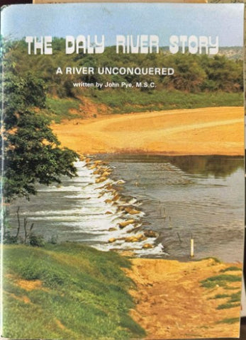 John Pye - The Daly River Story : A River Unconquered