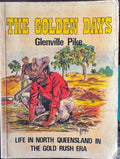 Glenville Pike - The Golden Days - Life In North Queensland In The Gold Rush Era
