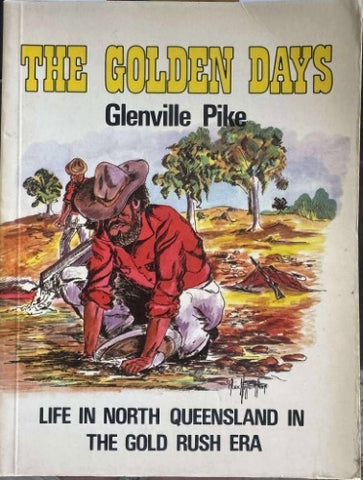 Glenville Pike - The Golden Days - Life In North Queensland In The Gold Rush Era
