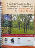 Jarrad Holmes / Deborah Bisa (& Others) - A Guide To Threastened, Near Threatened & Data Deficient Plants In Litchfield Shire Of The Northern Territory