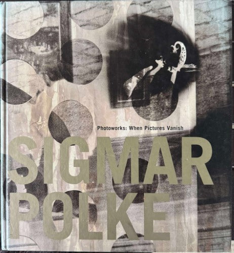 Sigmar Polke - Photoworks : When Pictures Vanish (Hardcover)