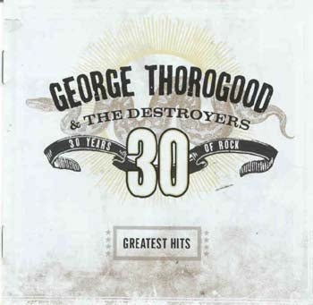 George Thorogood - 30 Years Of Rock (CD)