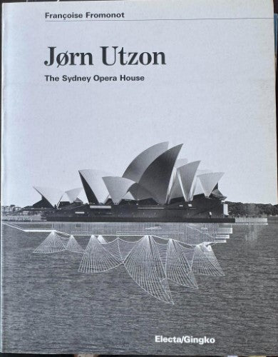 Francoise Fromonot - Jorn Utzon - The Sydney Opera House
