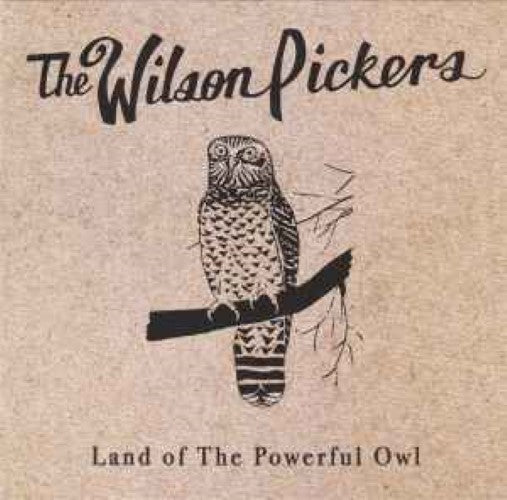 The Wilson Pickers - Land Of The Powerful Owl (CD)